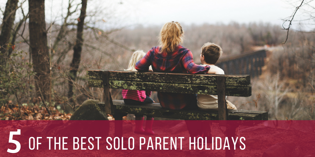 5 of the best solo parent holidays