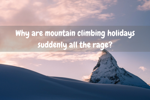 Why are mountain climbing holidays suddenly all the rage_ feautre